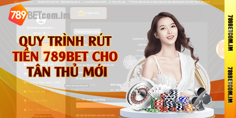 Quy trình rút tiền 789bet cho tân thủ mới