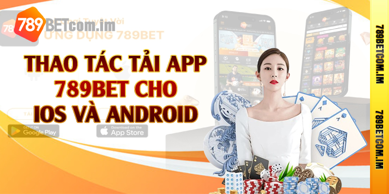 Thao tác tải app 789bet cho IOS và Android