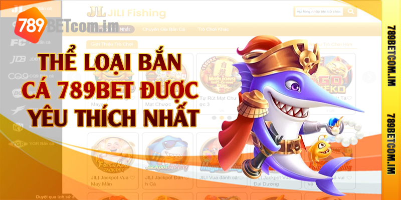 Thể loại bắn cá 789bet được yêu thích nhất