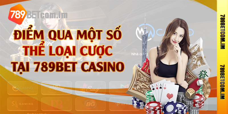 Điểm qua một số thể loại cược tại 789bet casino