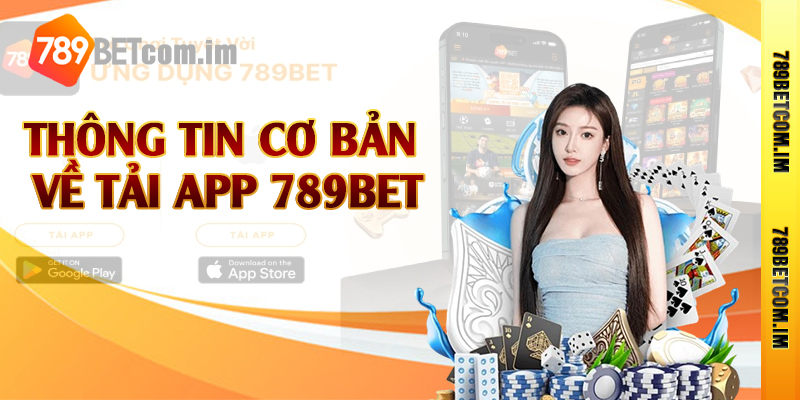 Thông tin cơ bản về tải app 789bet